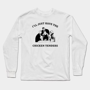 I'll Just Have The Chicken Tenders Long Sleeve T-Shirt